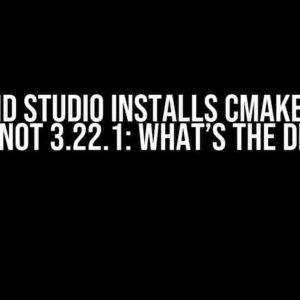 Android Studio Installs CMake 3.18.1 but Not 3.22.1: What’s the Deal?