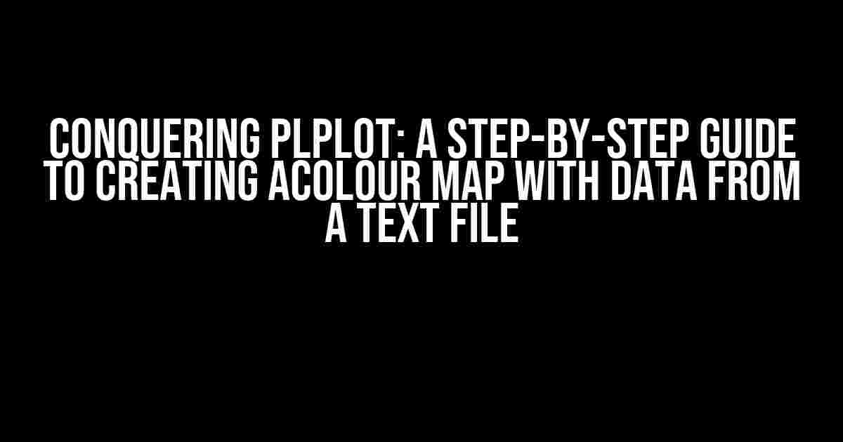 Conquering PLplot: A Step-by-Step Guide to Creating aColour Map with Data from a Text File