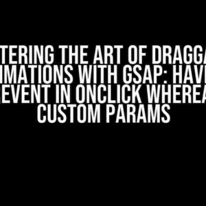 Mastering the Art of Draggable Animations with GSAP: Having pointerEvent in onClick whereas using custom params