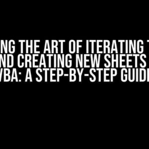 Mastering the Art of Iterating through Range and Creating New Sheets in Excel VBA: A Step-by-Step Guide