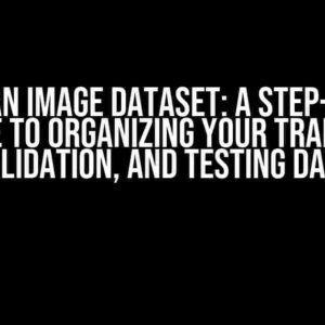 Saving an Image Dataset: A Step-by-Step Guide to Organizing Your Training, Validation, and Testing Data