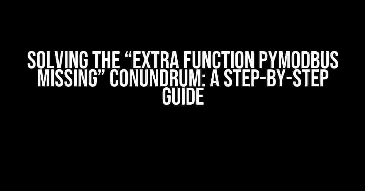 Solving the “Extra Function Pymodbus Missing” Conundrum: A Step-by-Step Guide