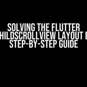 Solving the Flutter SingleChildScrollView Layout Error: A Step-by-Step Guide