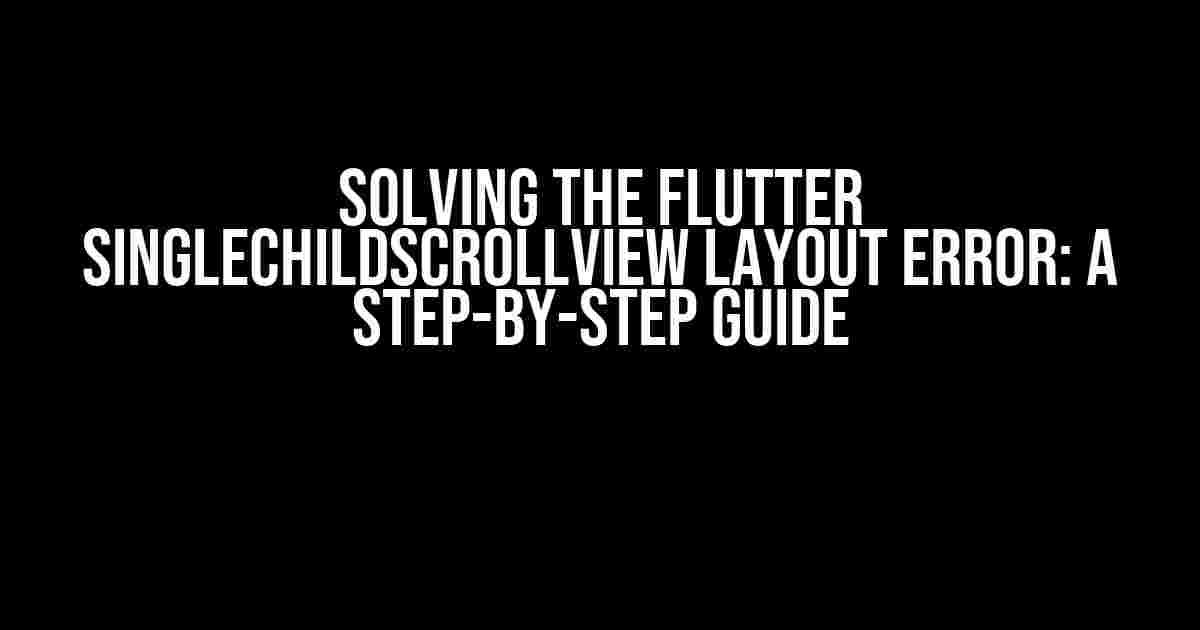 Solving the Flutter SingleChildScrollView Layout Error: A Step-by-Step Guide