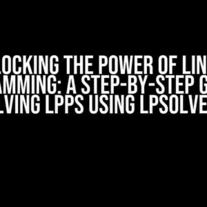 Unlocking the Power of Linear Programming: A Step-by-Step Guide to Solving LPPs using lpSolveAPI