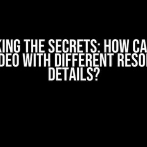 Unlocking the Secrets: How Can I Find the Video with Different Resolution Details?